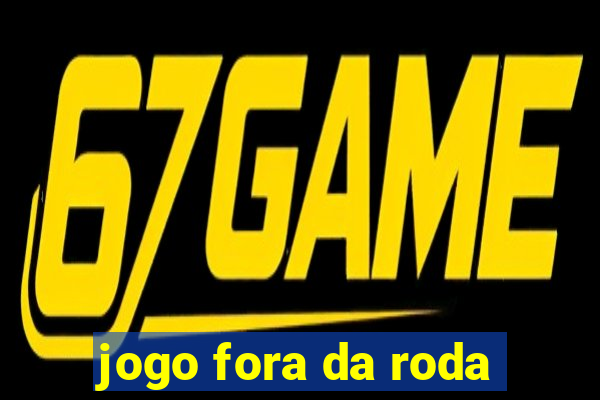 jogo fora da roda